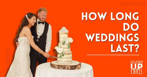 The Timeless Traditions of Love: Unpacking How Long Weddings Last