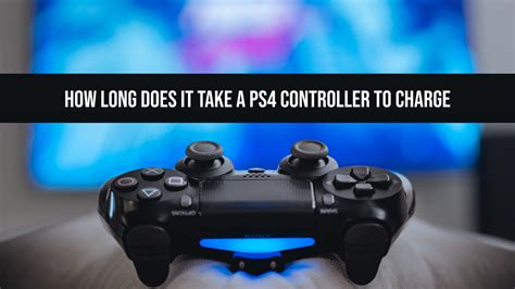 How Long Does It Take For Ps4 Controller To Charge