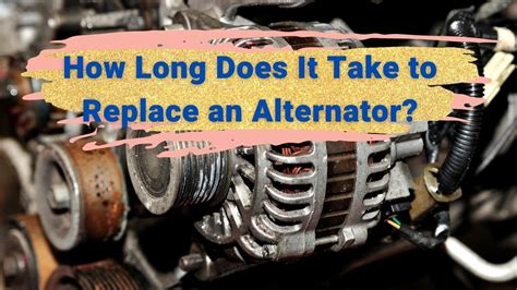 How Long Does It Take To Replace An Alternator