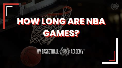 The Ultimate Guide: Buzzer to Buzzer - How Long Does An NBA Basketball Game Last?