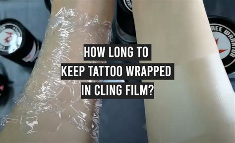 How Long To Keep Tattoo Wrapped In Cling Film