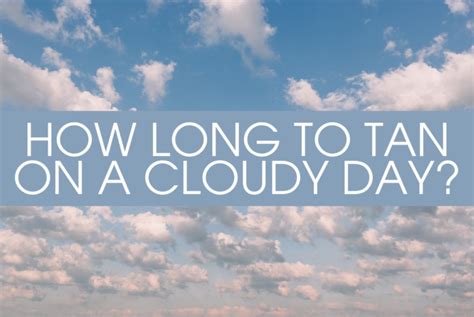 How Long To Tan On Cloudy Day
