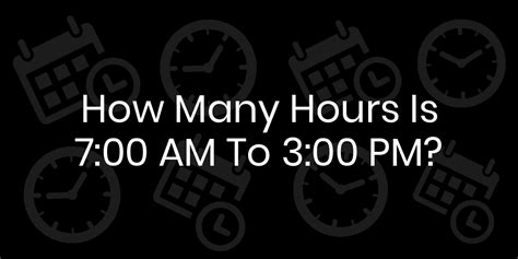 How Many Hours Is 7am To 3pm