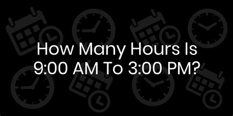 How Many Hours Is 9am To 3pm