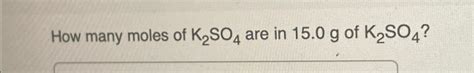 How Many Moles of K2SO4 are in 15.0g of K2SO4