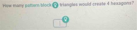 How Many Pattern Block Triangles Would Create 4 Hexagons