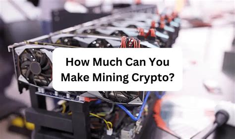How Much Can You Make Mining Crypto