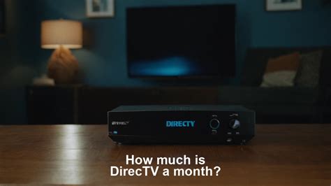 Discover the Ultimate Entertainment Experience: How Much Does DirecTV Cost Per Month?