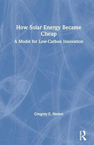 How Solar Energy Became Cheap: A Model For Low-Carbon Innovation