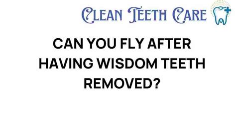 How Soon Can You Fly After Wisdom Teeth Removal