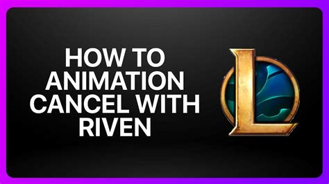 Master the Art of Animation Canceling with Riven: A Step-by-Step Guide