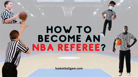 From Hoops Fan to Haute Whistle: A Step-by-Step Guide on How to Make the NBA Referee Roster