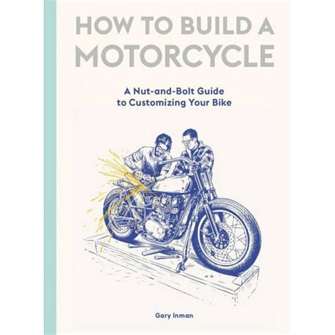 How To Build A Motorcycle: A Nut-and-Bolt Guide To Customizing Your Bike Highlights