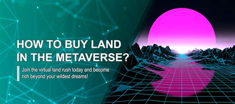 Unlock the Ultimate Virtual Paradise: Your Guide to Buying Land in the Metaverse