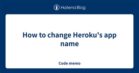 Step-by-Step Guide: How to Easily Change Your Heroku App Name