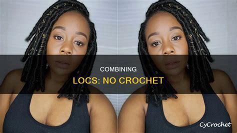 How To Combine Locs Without Crochet Needle