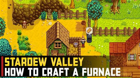 Mastering the Art of Crafting Furnaces in Stardew Valley: A Step-by-Step Guide