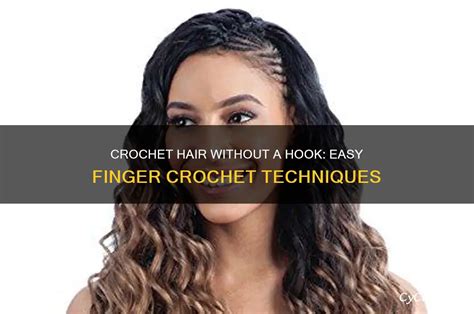 How To Crochet Hair Without A Hook