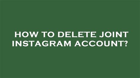 Step-by-Step Guide: How to Easily Delete Your Joint Instagram Account