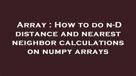 th?q=How To Do N D Distance And Nearest Neighbor Calculations On Numpy Arrays - Efficient N-D Distance and Nearest Neighbor Calculations with NumPy