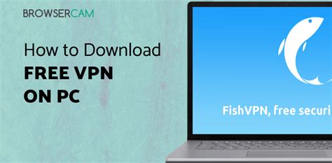 How To Download and Install FishVPN on PC (Windows and Mac)