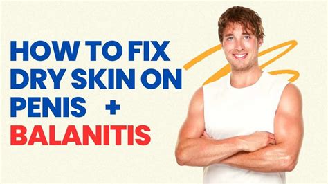 Revive Your Confidence with These Expert-Recommended Ways to Treat Dry Skin on the Penis