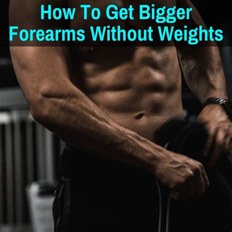 How To Get Bigger Forearms Without Weights