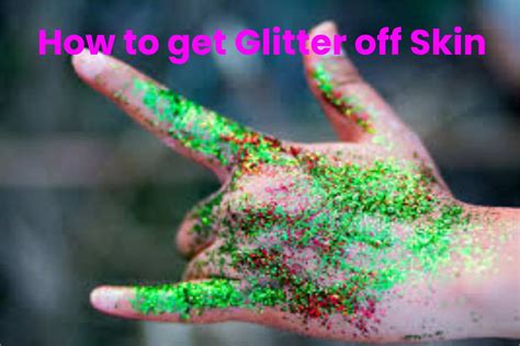 Sparkle Safely Again: The Ultimate Guide to Painlessly Remove Glitter Off Your Skin