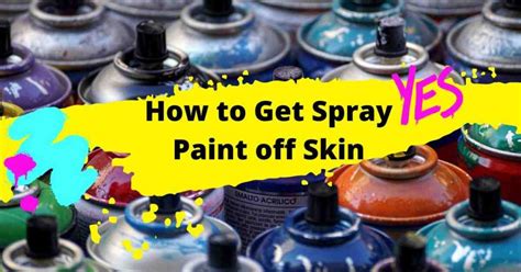 Quick & Easy Solutions to Rid Your Skin of Pesky Spray Paint: A Guide to a Clean & Confident Appearance
