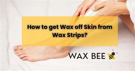 10 Easy Tips To Remove Sticky Wax From Skin