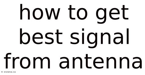 How To Get The Best Tv Signal