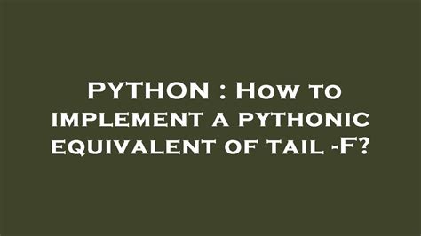 th?q=How To Implement A Pythonic Equivalent Of Tail  F? - Python Tips: A Step-by-Step Guide to Implementing a Pythonic Equivalent of Tail -F