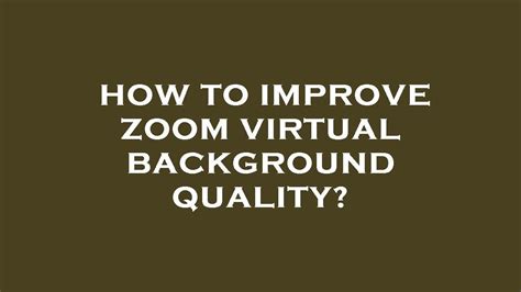 How To Improve Zoom Virtual Background Quality
