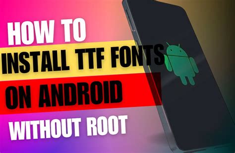 Unleash Your Creativity: A Step-by-Step Guide on How to Install TTF Fonts on Your Android Device!