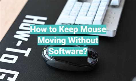 Unleash the Power of Your Mouse: Simple Tips on How to Keep it Moving Without Any Software