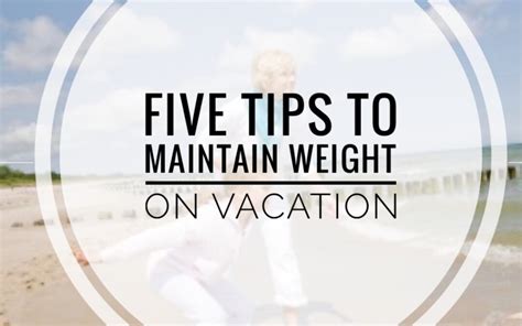 How To Maintain Your Weight While On Vacation