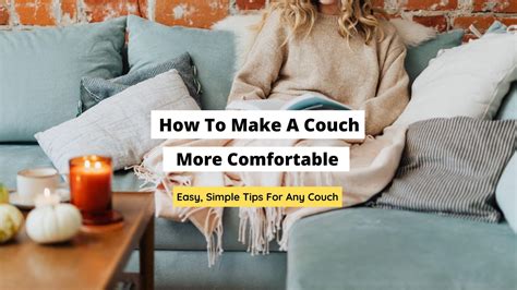 Transform Your Painful Sofa into a Cozy Retreat: Tips to Make Your Couch the Most Comfortable Haven in Every Room