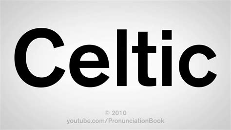 Learn the Correct Pronunciation of Celtic: A Step-by-Step Guide