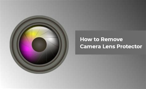 How To Remove Camera Lens Protector
