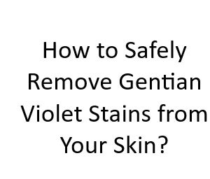 Bid Farewell to Stubborn Stains: The Ultimate Guide on Effortlessly Removing Gentian Violet from Skin