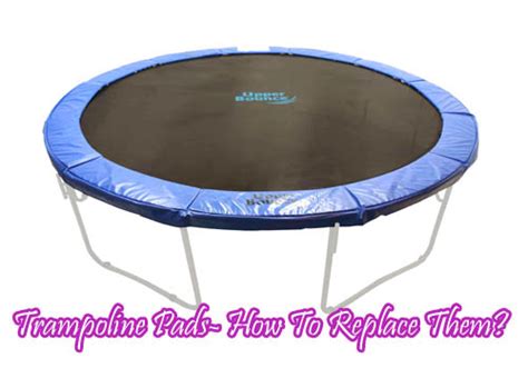 How To Replace Trampoline Pads And Make Them Endure
