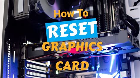 Unlock Stunning Graphics Again: Reset Your Graphics Card with These Simple Steps