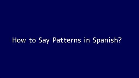 How To Say Pattern In Spanish