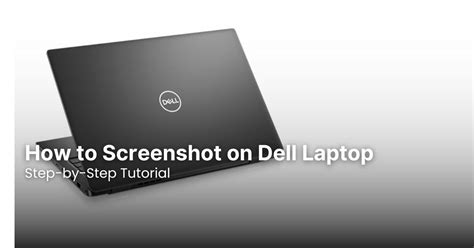Step-by-Step Guide: How to Screenshot on Windows 10 Dell Laptop - Easy Methods for Effective Screen Capture