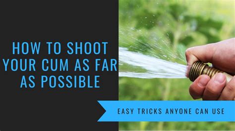 How To Shoot Cum