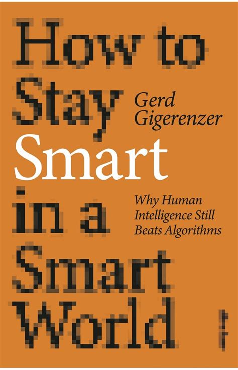 How To Stay Smart In A Smart World: Why Human Intelligence Still Beats Algorithms