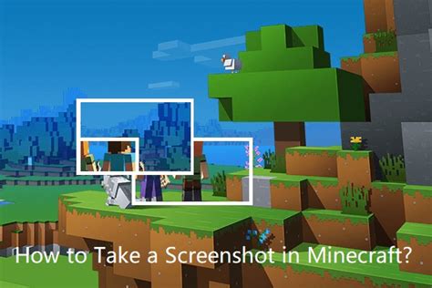 Step-by-Step Guide: How To Easily Take A Screenshot On Minecraft Windows 10