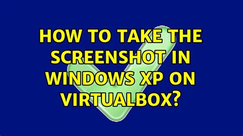 Step-by-Step Guide: How to Take a Screenshot on Windows XP - Effortlessly Capture Screen Images