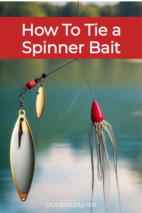 Expert Guide: Learn How to Tie a Spinner Lure Like a Pro in Just a Few Easy Steps