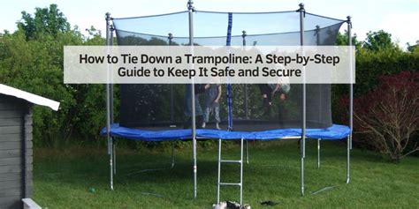 Secure Your Trampoline Net: A Step-by-Step Guide on How to Tie It Down Properly
